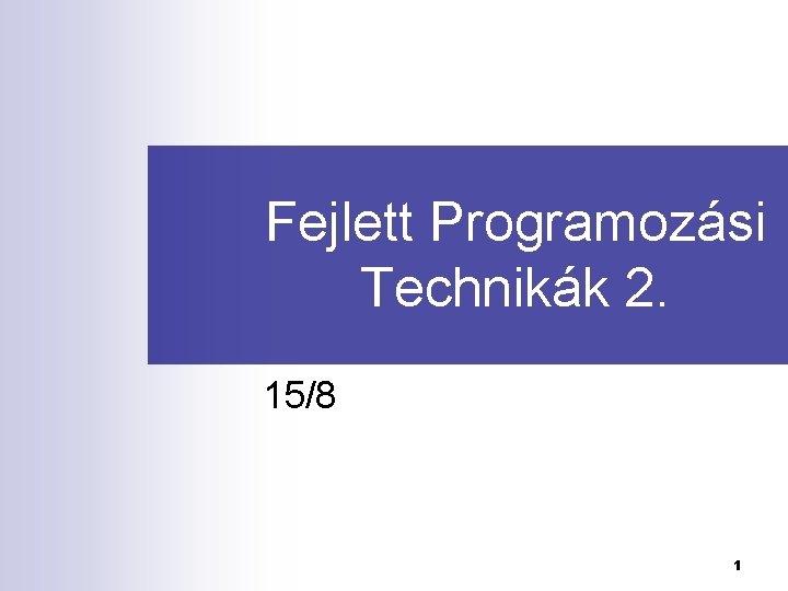 Fejlett Programozási Technikák 2. 15/8 1 