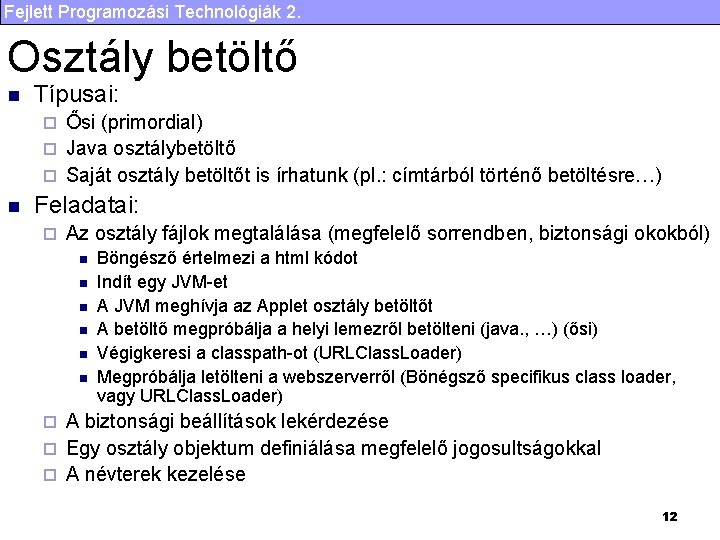 Fejlett Programozási Technológiák 2. Osztály betöltő n Típusai: Ősi (primordial) ¨ Java osztálybetöltő ¨