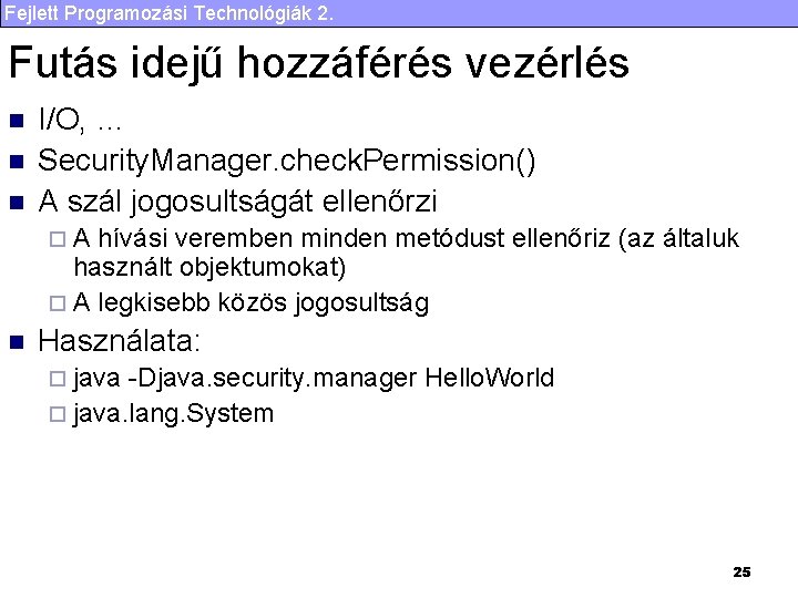 Fejlett Programozási Technológiák 2. Futás idejű hozzáférés vezérlés n n n I/O, … Security.