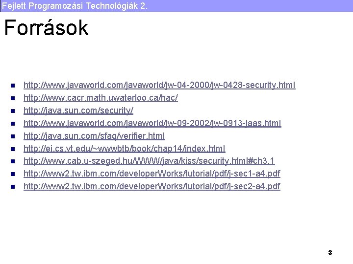 Fejlett Programozási Technológiák 2. Források n n n n n http: //www. javaworld. com/javaworld/jw-04