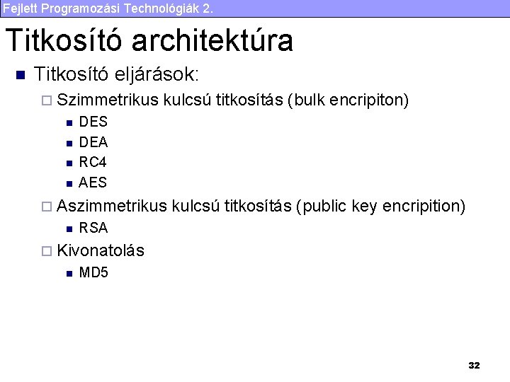 Fejlett Programozási Technológiák 2. Titkosító architektúra n Titkosító eljárások: ¨ Szimmetrikus n n kulcsú