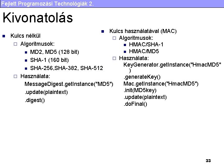 Fejlett Programozási Technológiák 2. Kivonatolás n Kulcs használatával (MAC) Kulcs nélkül ¨ Algoritmusok: n