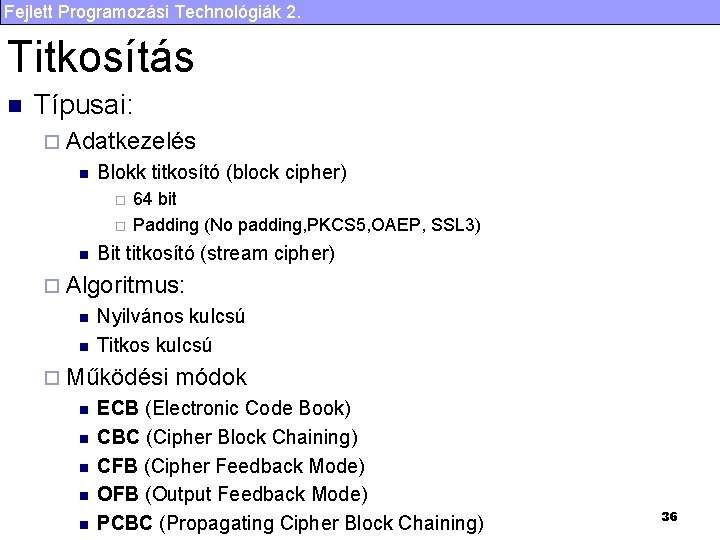 Fejlett Programozási Technológiák 2. Titkosítás n Típusai: ¨ Adatkezelés n Blokk titkosító (block cipher)