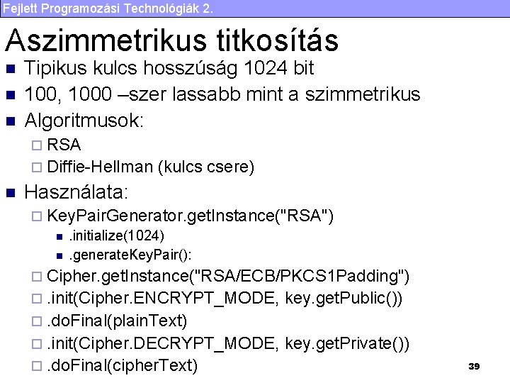 Fejlett Programozási Technológiák 2. Aszimmetrikus titkosítás n n n Tipikus kulcs hosszúság 1024 bit