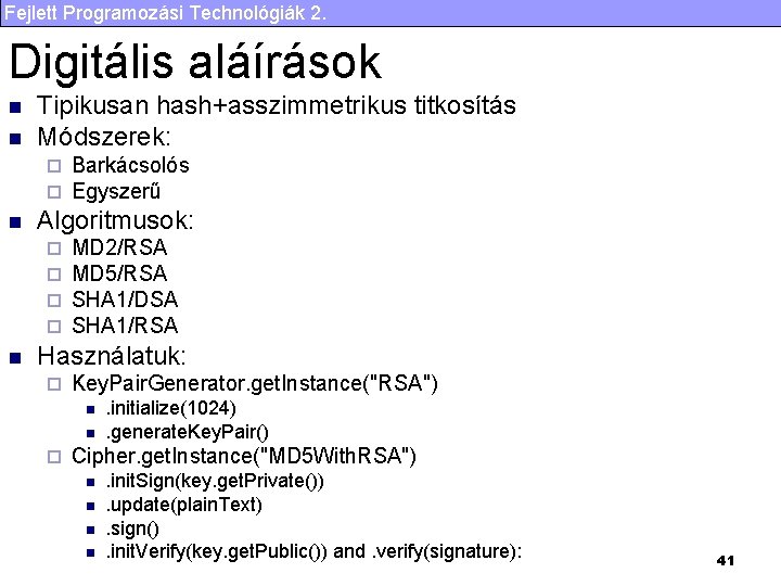 Fejlett Programozási Technológiák 2. Digitális aláírások n n Tipikusan hash+asszimmetrikus titkosítás Módszerek: ¨ ¨