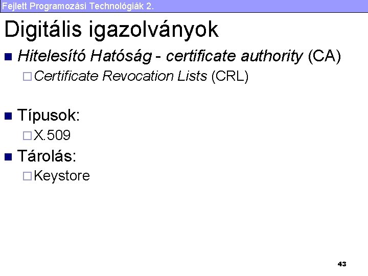 Fejlett Programozási Technológiák 2. Digitális igazolványok n Hitelesító Hatóság - certificate authority (CA) ¨