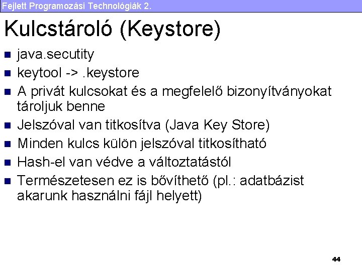 Fejlett Programozási Technológiák 2. Kulcstároló (Keystore) n n n n java. secutity keytool ->.