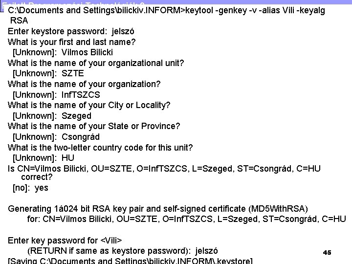 Fejlett Programozási Technológiák 2. C: Documents and Settingsbilickiv. INFORM>keytool -genkey -v -alias Vili -keyalg