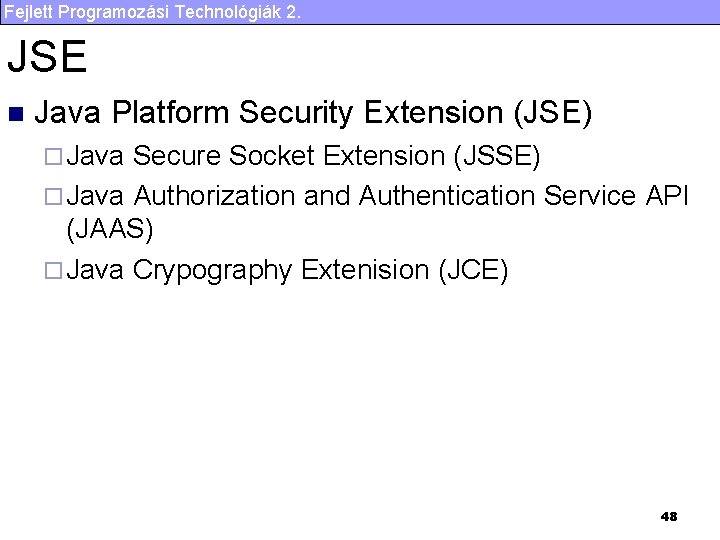 Fejlett Programozási Technológiák 2. JSE n Java Platform Security Extension (JSE) ¨ Java Secure