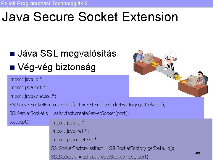 Fejlett Programozási Technológiák 2. Java Secure Socket Extension Jáva SSL megvalósítás n Vég-vég biztonság