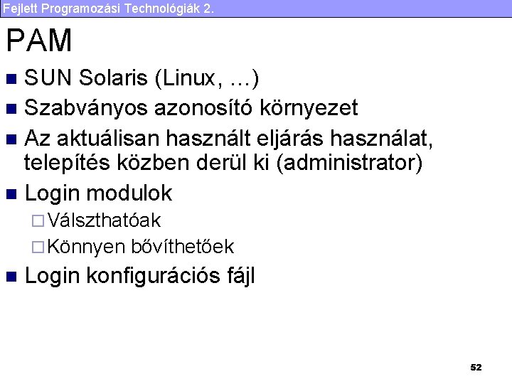 Fejlett Programozási Technológiák 2. PAM SUN Solaris (Linux, …) n Szabványos azonosító környezet n