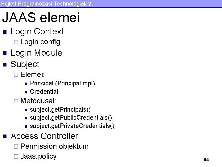 Fejlett Programozási Technológiák 2. JAAS elemei n Login Context ¨ Login. config n n