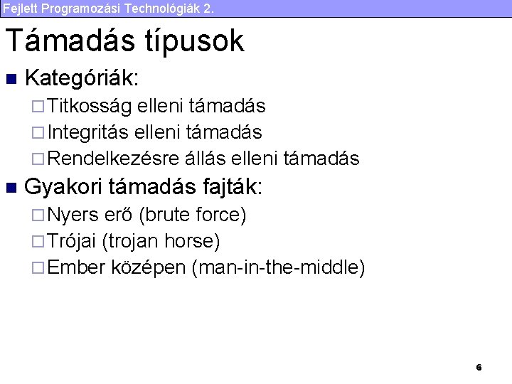 Fejlett Programozási Technológiák 2. Támadás típusok n Kategóriák: ¨ Titkosság elleni támadás ¨ Integritás