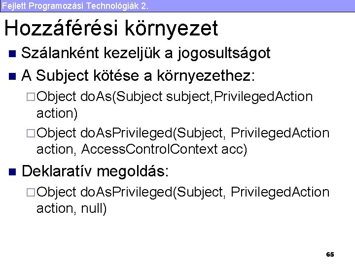 Fejlett Programozási Technológiák 2. Hozzáférési környezet Szálanként kezeljük a jogosultságot n A Subject kötése