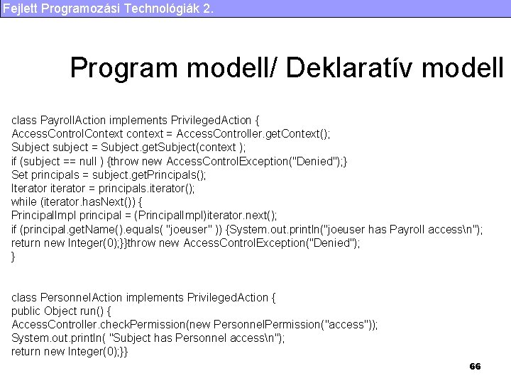 Fejlett Programozási Technológiák 2. Program modell/ Deklaratív modell class Payroll. Action implements Privileged. Action