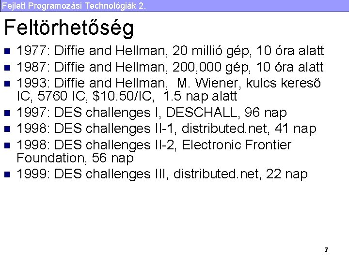 Fejlett Programozási Technológiák 2. Feltörhetőség n n n n 1977: Diffie and Hellman, 20