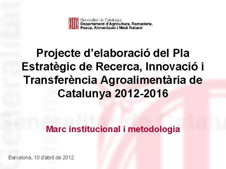 Projecte d’elaboració del Pla Estratègic de Recerca, Innovació i Transferència Agroalimentària de Catalunya 2012