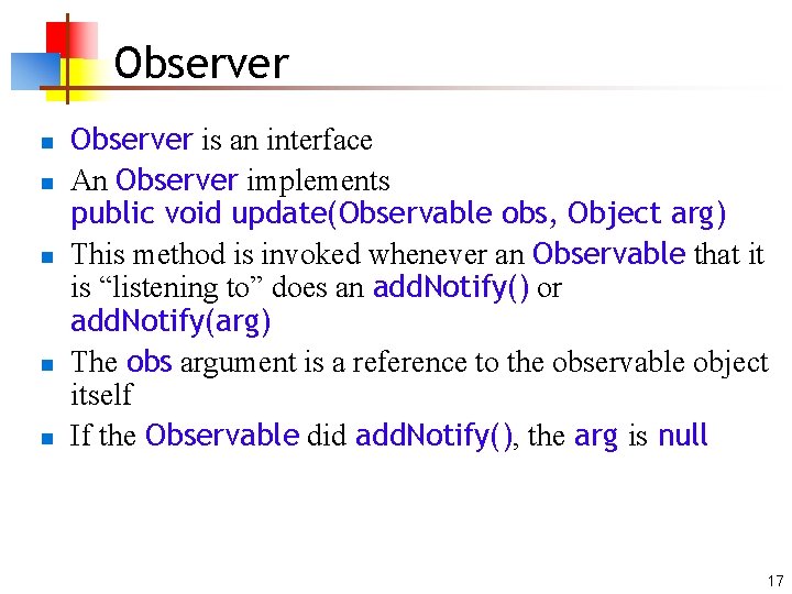 Observer n n n Observer is an interface An Observer implements public void update(Observable