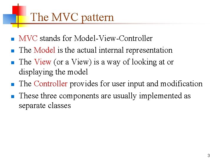 The MVC pattern n n MVC stands for Model-View-Controller The Model is the actual