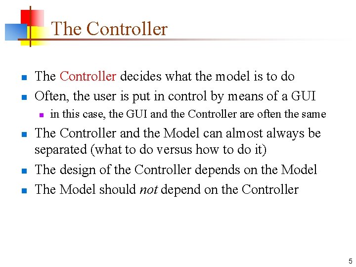 The Controller n n The Controller decides what the model is to do Often,