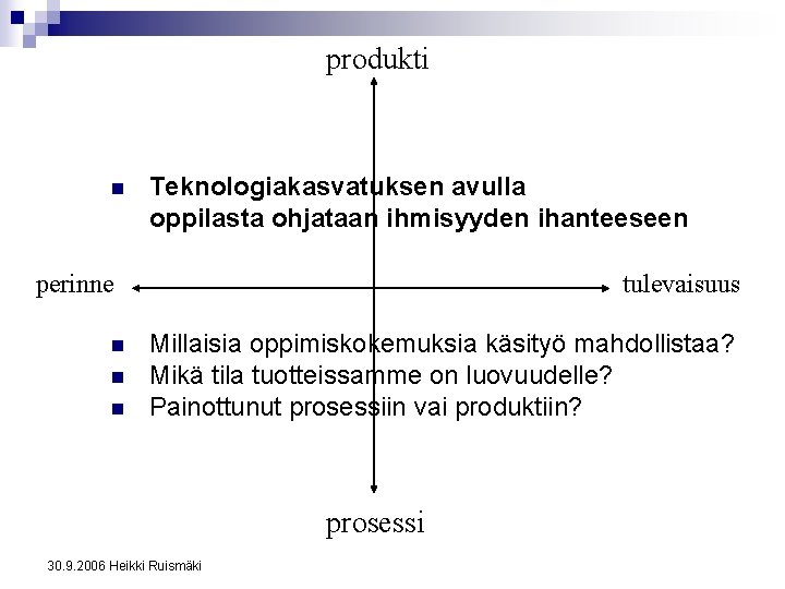 produkti n Teknologiakasvatuksen avulla oppilasta ohjataan ihmisyyden ihanteeseen perinne n n n tulevaisuus Millaisia