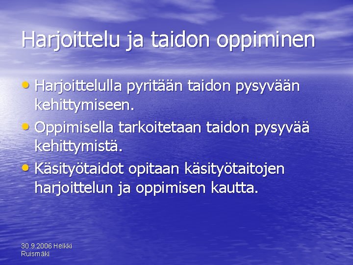 Harjoittelu ja taidon oppiminen • Harjoittelulla pyritään taidon pysyvään kehittymiseen. • Oppimisella tarkoitetaan taidon