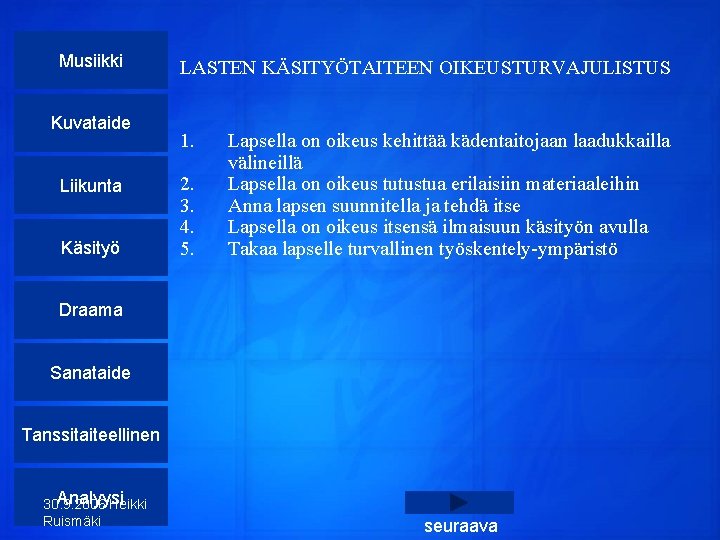 Musiikki Kuvataide Liikunta Käsityö LASTEN KÄSITYÖTAITEEN OIKEUSTURVAJULISTUS 1. 2. 3. 4. 5. Lapsella on