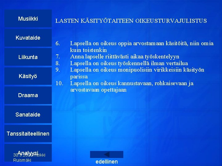 Musiikki Kuvataide Liikunta Käsityö LASTEN KÄSITYÖTAITEEN OIKEUSTURVAJULISTUS 6. 7. 8. 9. 10. Draama Lapsella