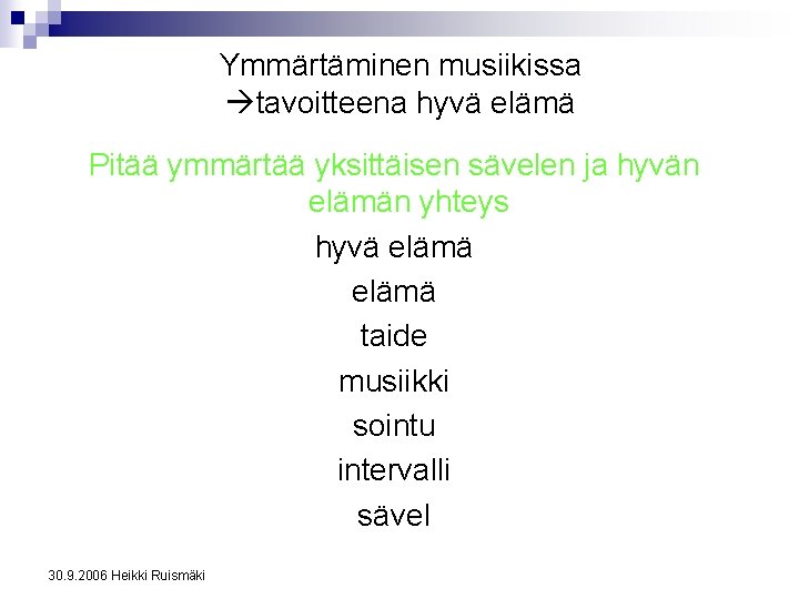 Ymmärtäminen musiikissa tavoitteena hyvä elämä Pitää ymmärtää yksittäisen sävelen ja hyvän elämän yhteys hyvä