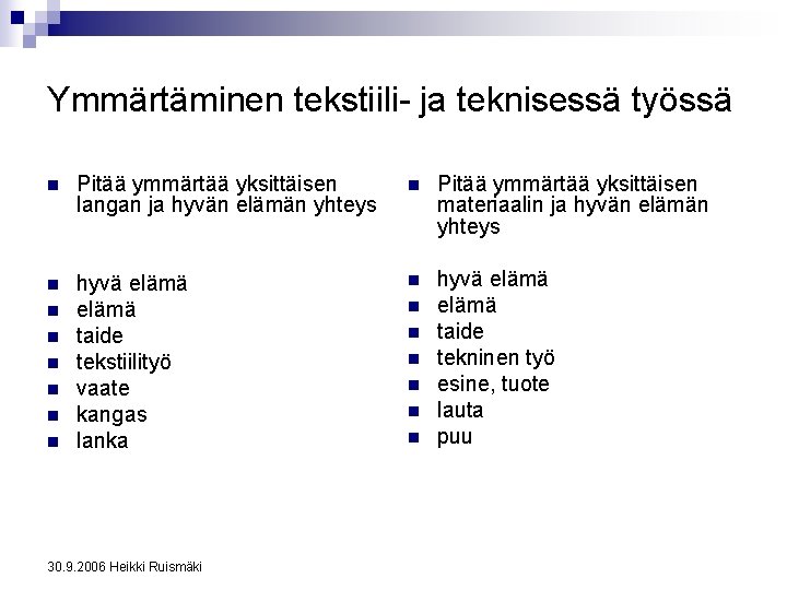 Ymmärtäminen tekstiili- ja teknisessä työssä n Pitää ymmärtää yksittäisen langan ja hyvän elämän yhteys