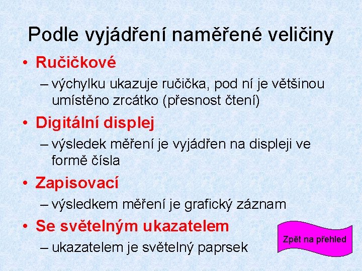 Podle vyjádření naměřené veličiny • Ručičkové – výchylku ukazuje ručička, pod ní je většinou