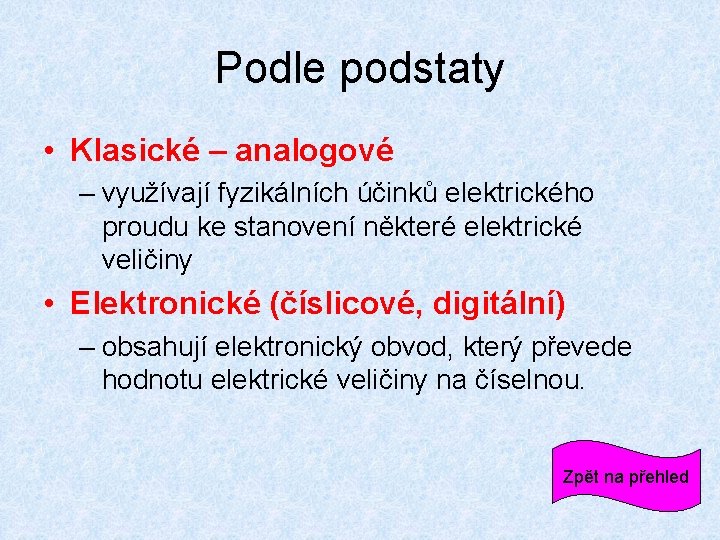 Podle podstaty • Klasické – analogové – využívají fyzikálních účinků elektrického proudu ke stanovení