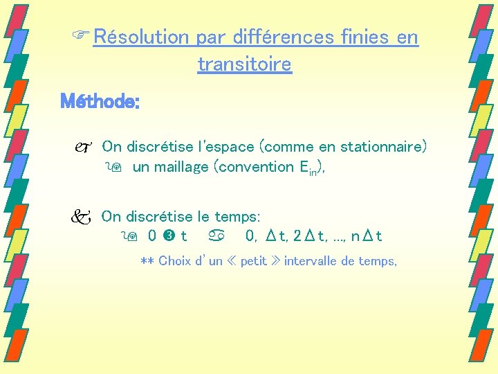 FRésolution par différences finies en transitoire Méthode: On discrétise l'espace (comme en stationnaire) un FRésolution par différences finies en transitoire Méthode: On discrétise l'espace (comme en stationnaire) un