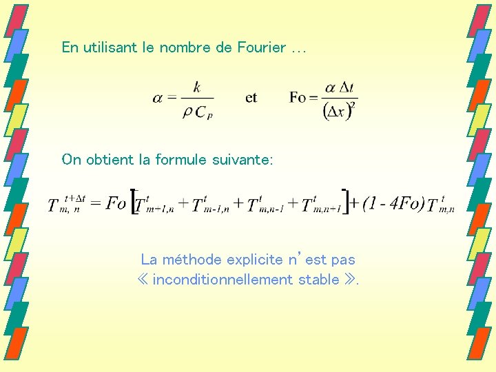 En utilisant le nombre de Fourier … On obtient la formule suivante: La méthode En utilisant le nombre de Fourier … On obtient la formule suivante: La méthode