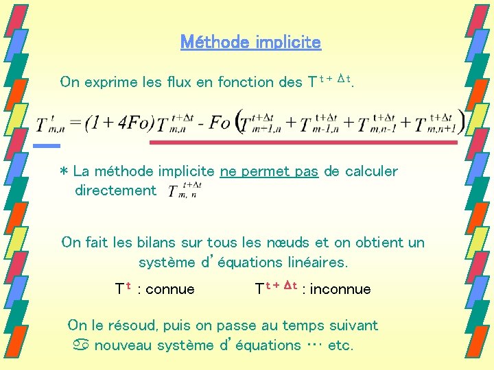 Méthode implicite On exprime les flux en fonction des T t + Δt. * Méthode implicite On exprime les flux en fonction des T t + Δt. *