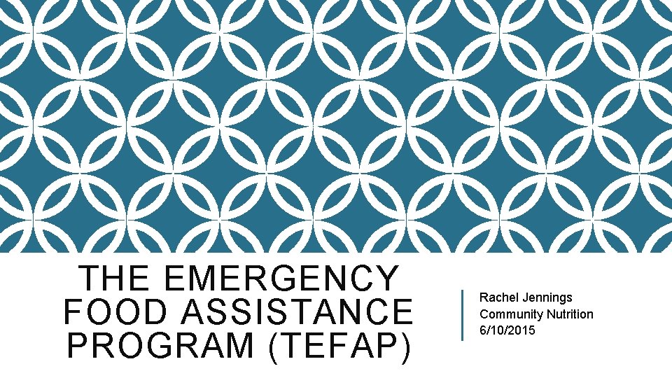 THE EMERGENCY FOOD ASSISTANCE PROGRAM (TEFAP) Rachel Jennings Community Nutrition 6/10/2015 