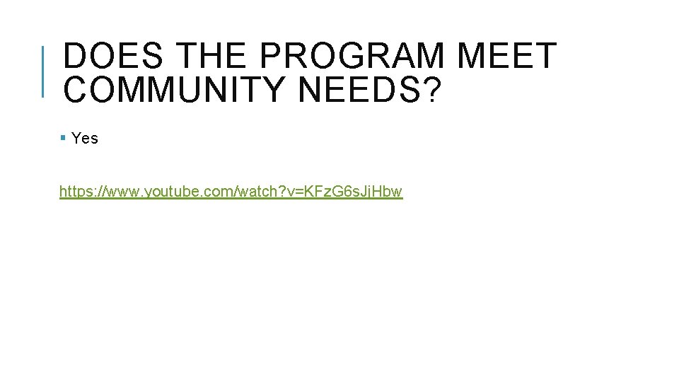 DOES THE PROGRAM MEET COMMUNITY NEEDS? § Yes https: //www. youtube. com/watch? v=KFz. G