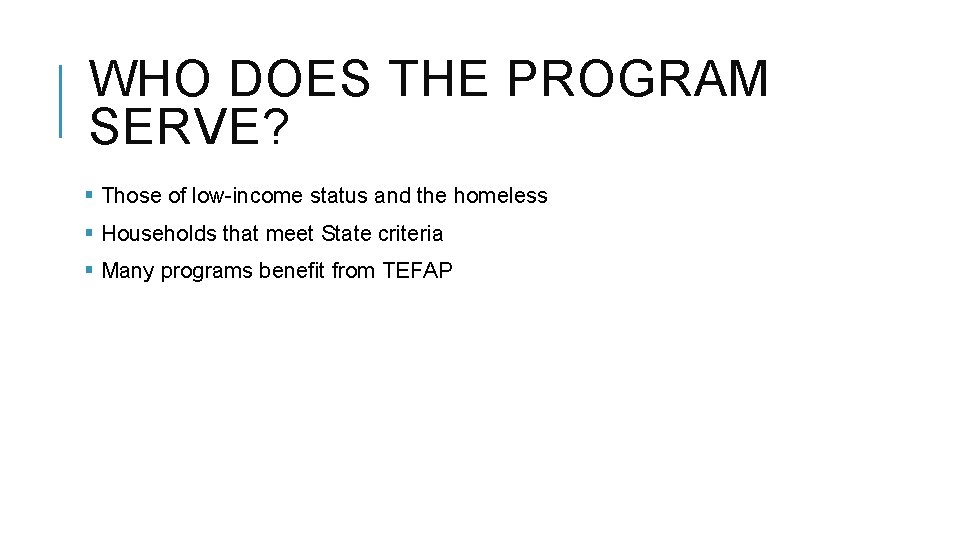 WHO DOES THE PROGRAM SERVE? § Those of low-income status and the homeless §