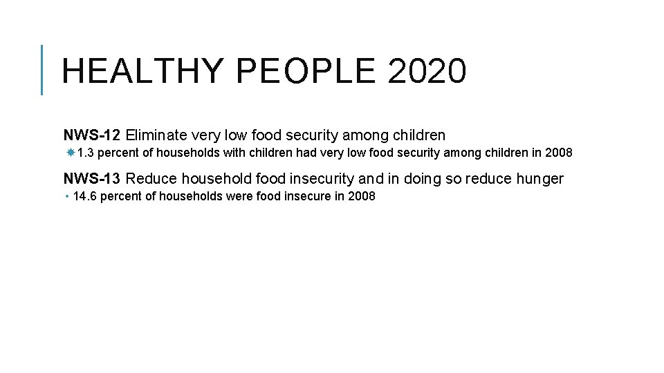 HEALTHY PEOPLE 2020 NWS-12 Eliminate very low food security among children 1. 3 percent