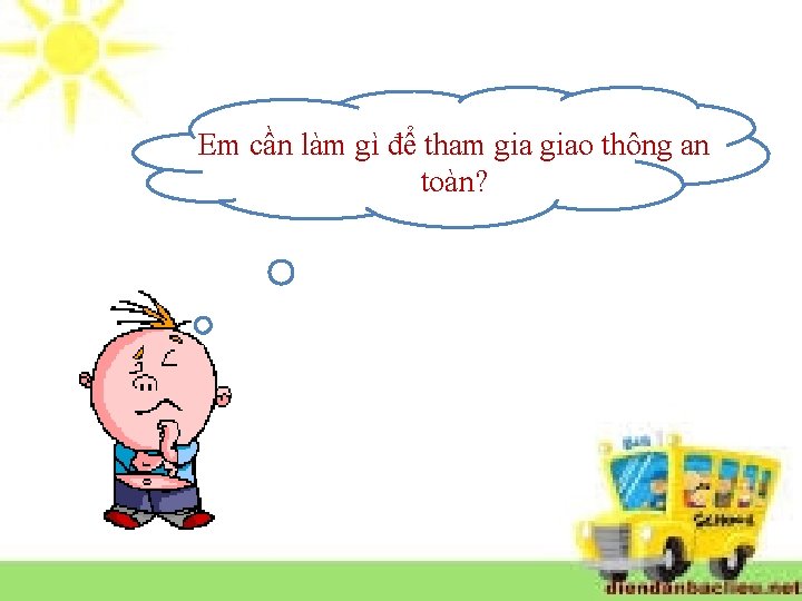 Em cần làm gì để tham giao thông an toàn? 