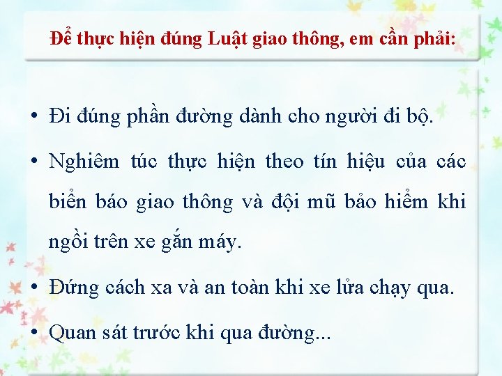 Để thực hiện đúng Luật giao thông, em cần phải: • Đi đúng phần