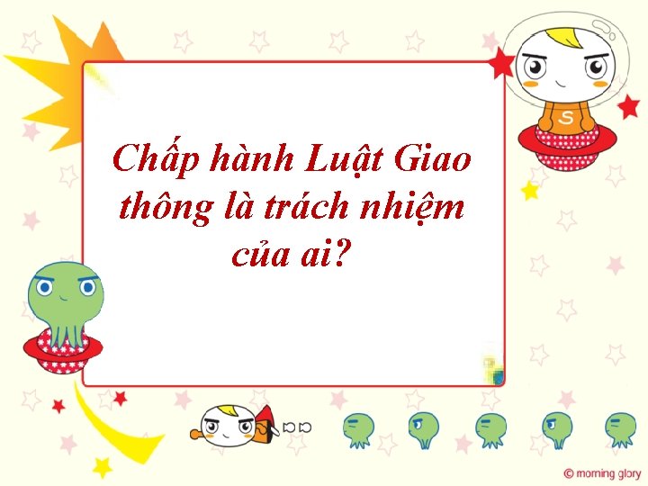 Chấp hành Luật Giao thông là trách nhiệm của ai? 