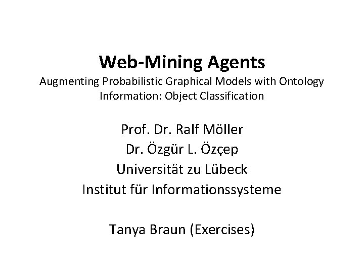 Web-Mining Agents Augmenting Probabilistic Graphical Models with Ontology Information: Object Classification Prof. Dr. Ralf