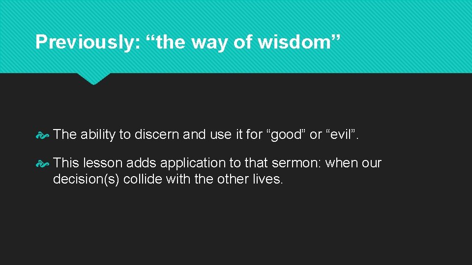Previously: “the way of wisdom” The ability to discern and use it for “good”