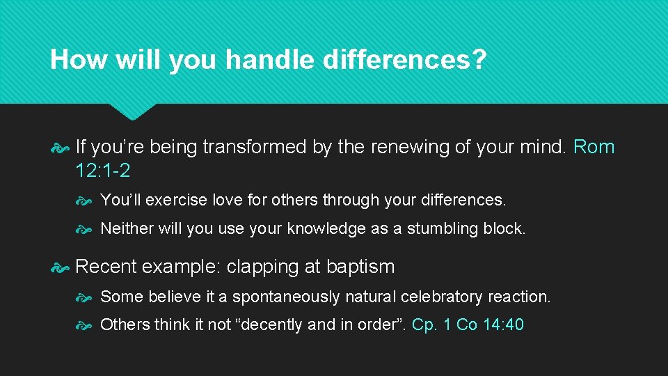 How will you handle differences? If you’re being transformed by the renewing of your