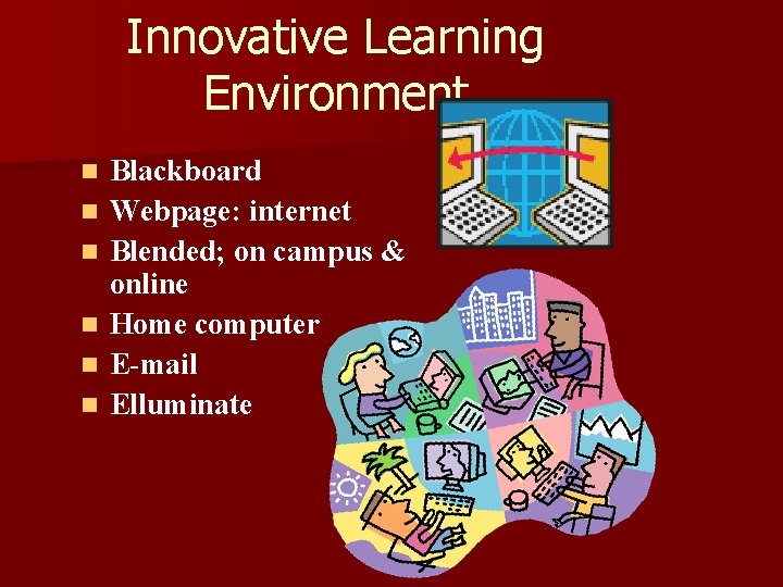 Innovative Learning Environment n n n Blackboard Webpage: internet Blended; on campus & online