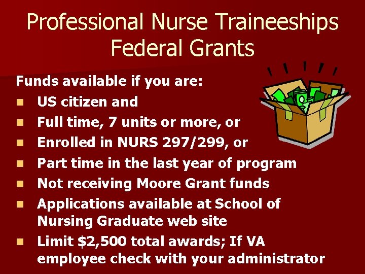 Professional Nurse Traineeships Federal Grants Funds available if you are: n US citizen and