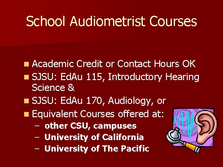 School Audiometrist Courses n Academic Credit or Contact Hours OK n SJSU: Ed. Au