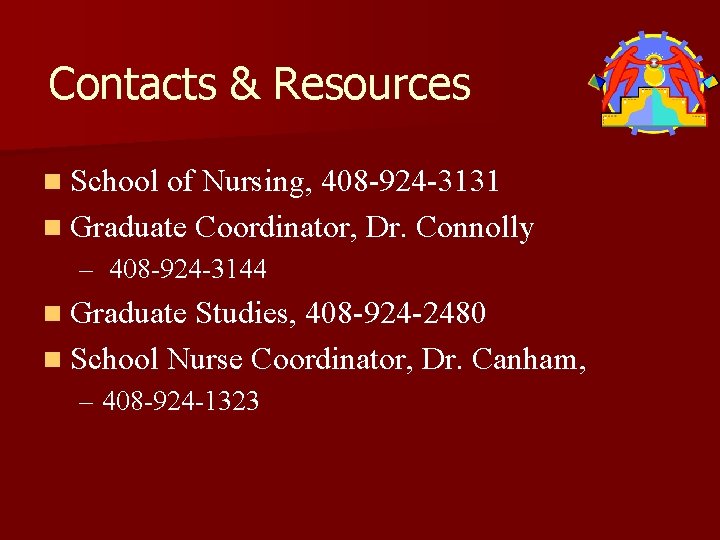 Contacts & Resources n School of Nursing, 408 -924 -3131 n Graduate Coordinator, Dr.
