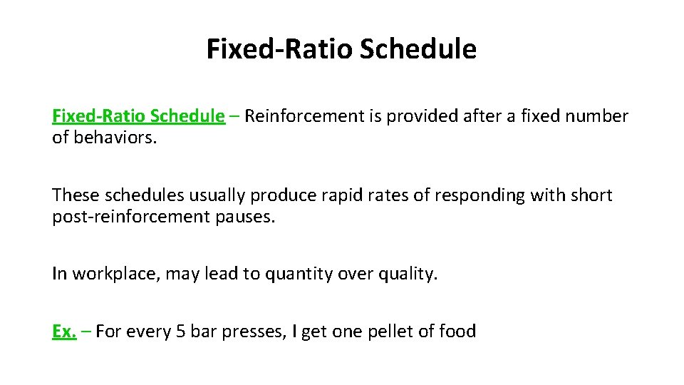 Fixed-Ratio Schedule – Reinforcement is provided after a fixed number of behaviors. These schedules